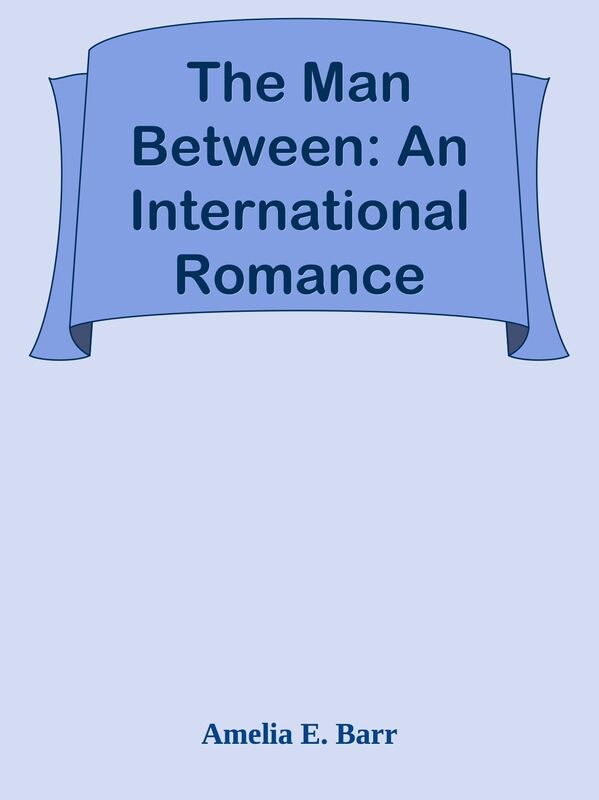 The Man Between: An International Romance
