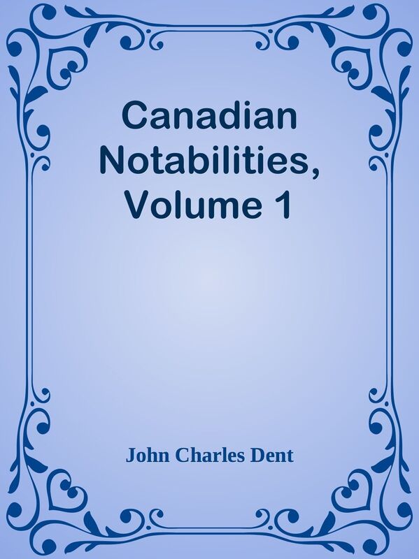 Canadian Notabilities, Volume 1