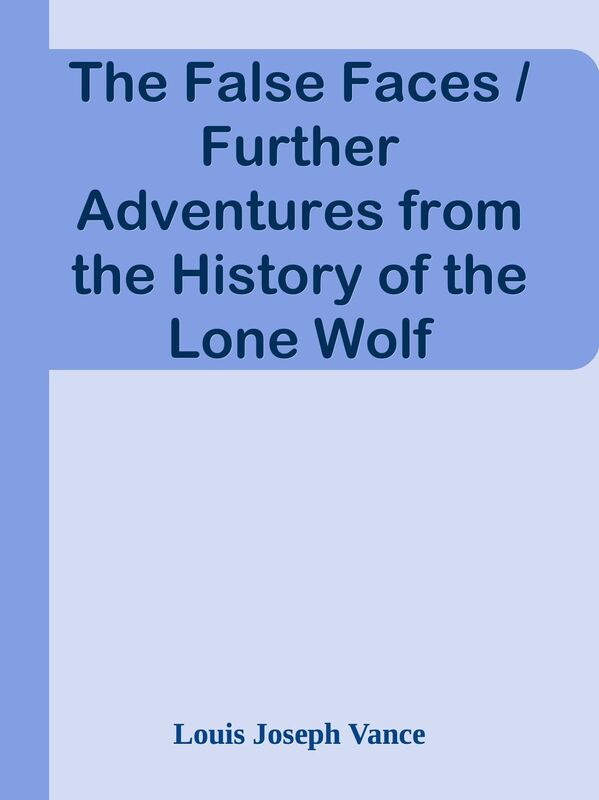 The False Faces / Further Adventures from the History of the Lone Wolf