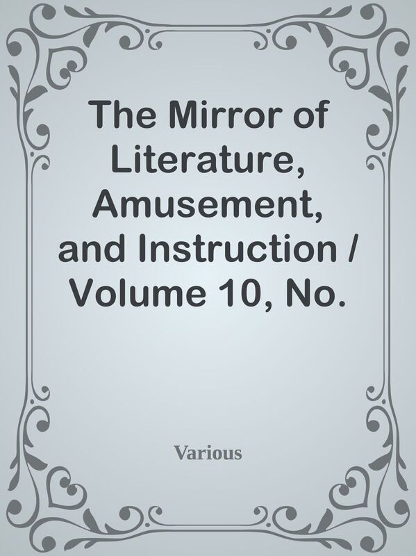 The Mirror of Literature, Amusement, and Instruction / Volume 10, No. 263, Supplemen