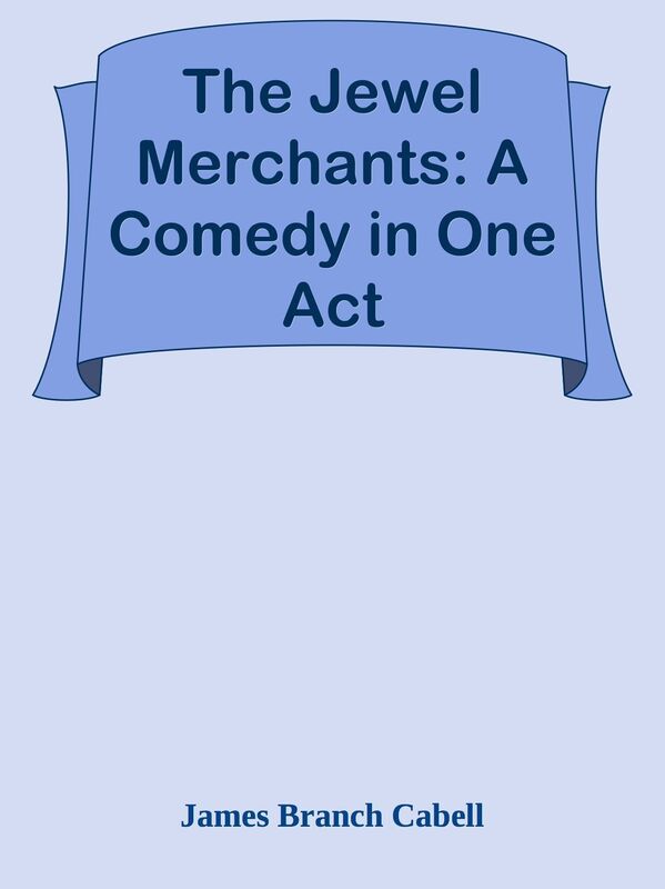 The Jewel Merchants: A Comedy in One Act