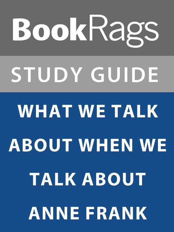 Summary & Study Guide: What We Talk About When We Talk About Anne Frank