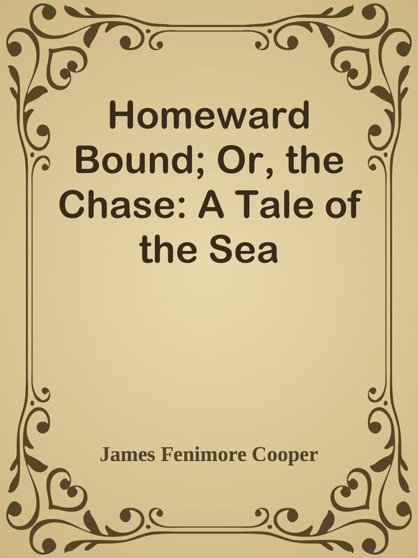Homeward Bound; Or, the Chase: A Tale of the Sea