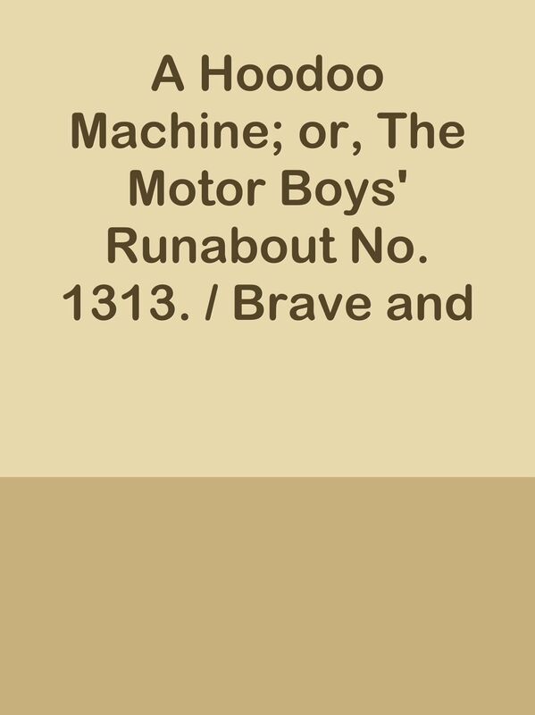 A Hoodoo Machine; or, The Motor Boys' Runabout No. 1313. / Brave and Bold Weekly No.