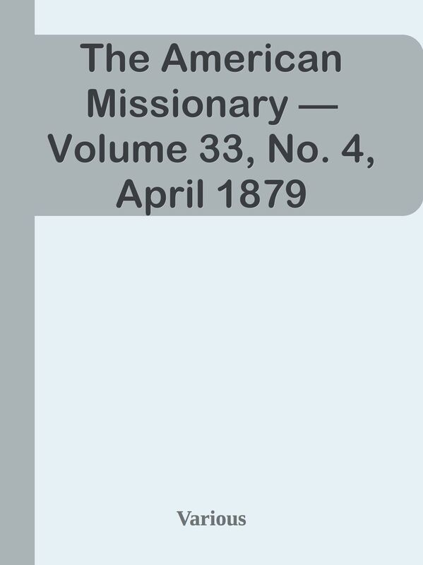 The American Missionary Volume 33, No. 4, April 1879