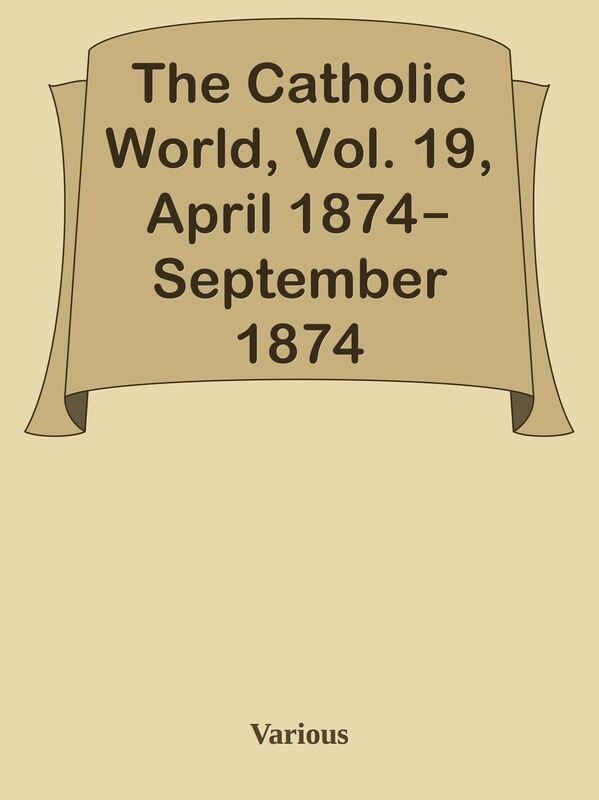 The Catholic World, Vol. 19, April 1874September 1874