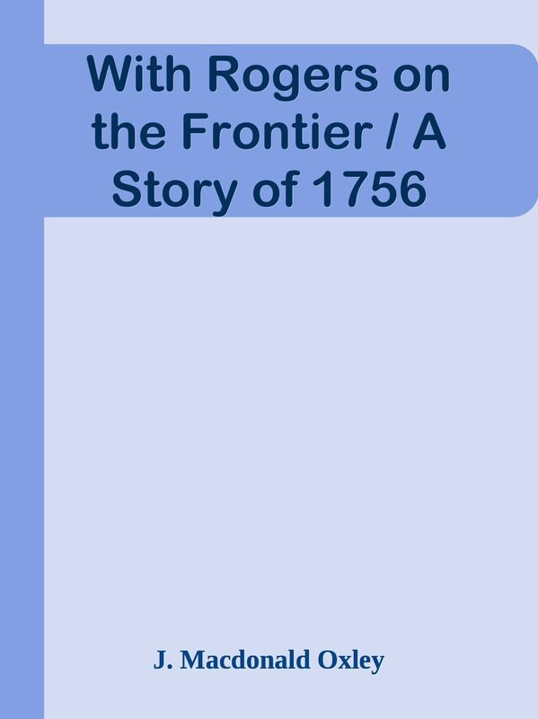 With Rogers on the Frontier / A Story of 1756
