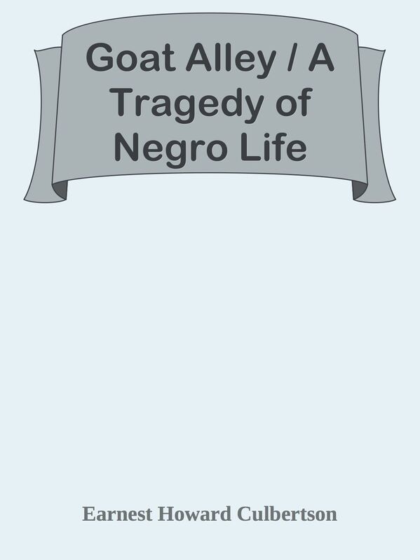 Goat Alley / A Tragedy of Negro Life