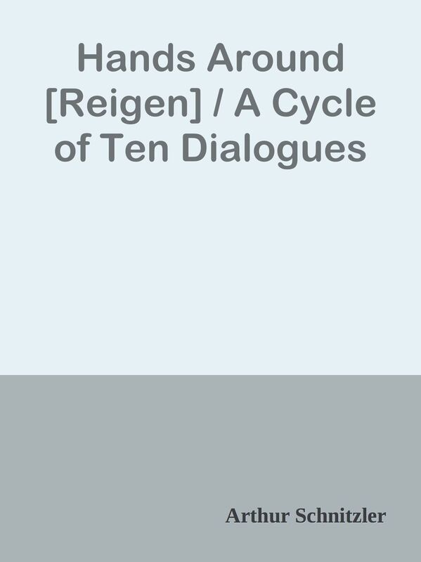 Hands Around [Reigen] / A Cycle of Ten Dialogues