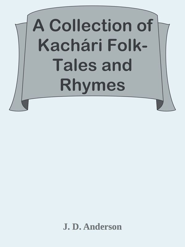 A Collection of Kachari Folk-Tales and Rhymes