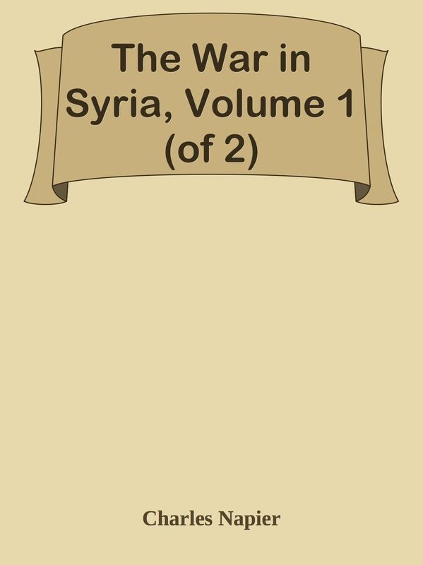 The War in Syria, Volume 1 (of 2)