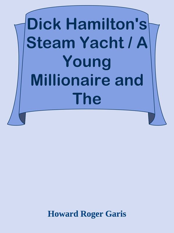 Dick Hamilton's Steam Yacht / A Young Millionaire and The Kidnappers