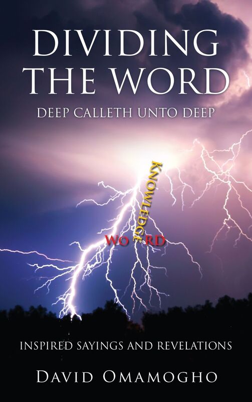 DIVIDING THE WORD, DEEP CALLETH UNTO DEEP, INSPIRED SAYINGS AND REVELATIONS