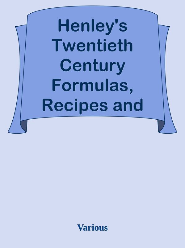 Henley's Twentieth Century Formulas, Recipes and Processes