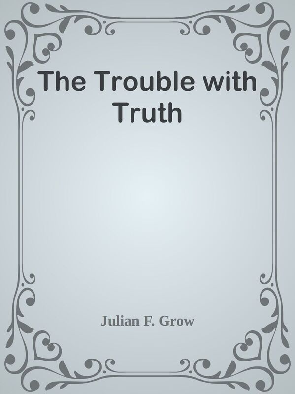 The Trouble with Truth