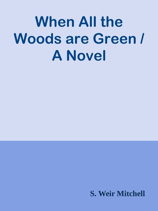 When All the Woods are Green / A Novel
