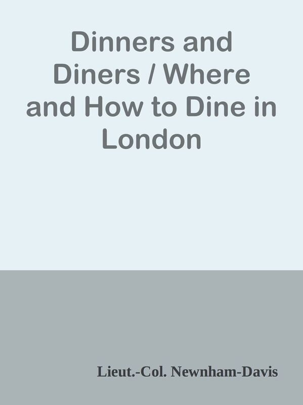 Dinners and Diners / Where and How to Dine in London
