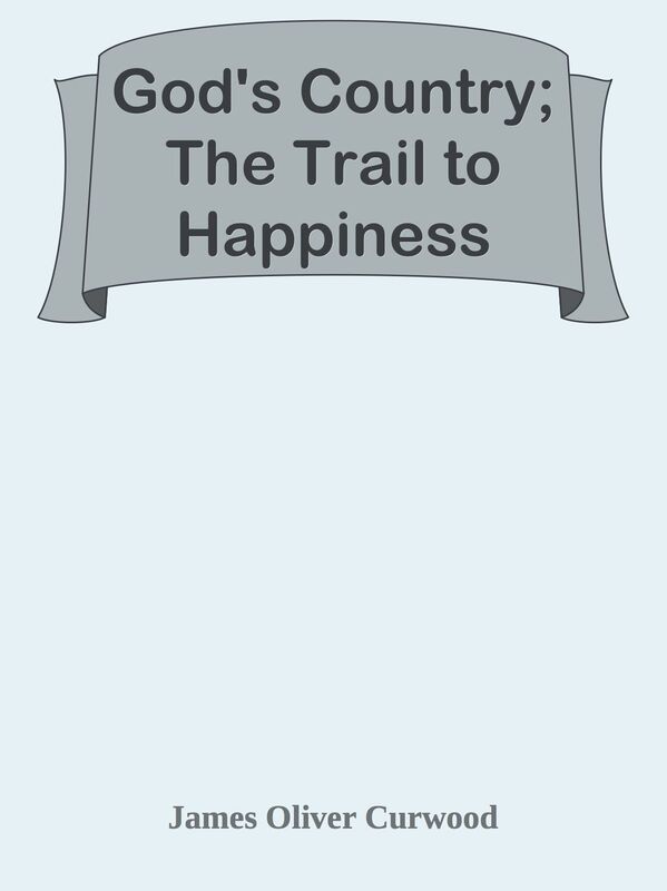 God's Country; The Trail to Happiness