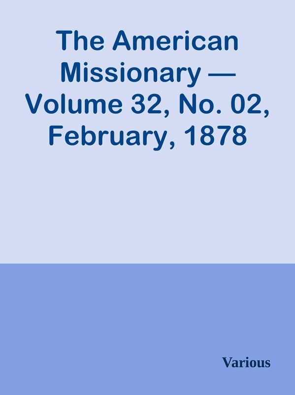 The American Missionary Volume 32, No. 02, February, 1878