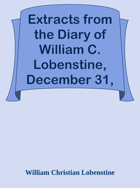 Extracts from the Diary of William C. Lobenstine, December 31, 1851-1858