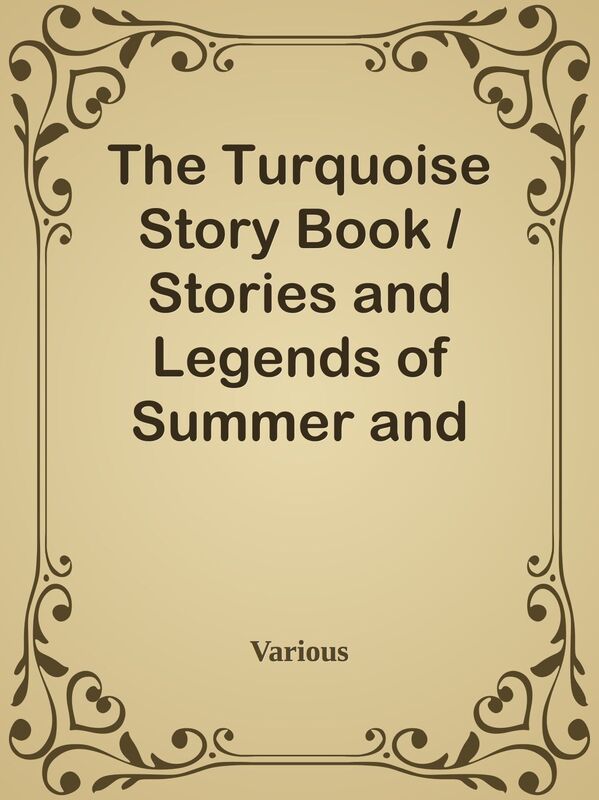The Turquoise Story Book / Stories and Legends of Summer and Nature