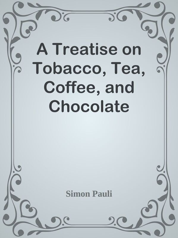 A Treatise on Tobacco, Tea, Coffee, and Chocolate