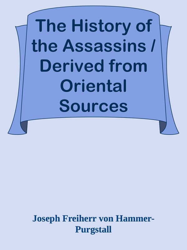 The History of the Assassins / Derived from Oriental Sources