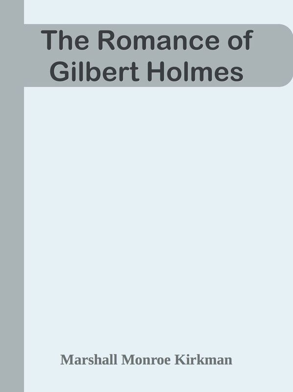 The Romance of Gilbert Holmes