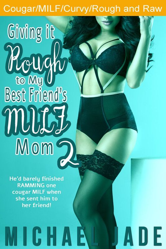 Giving it Rough to My Best Friend's MILF Mom 2 (Cougar/MILF)