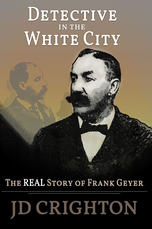 Detective in the White City: The Real Story of Frank Geyer