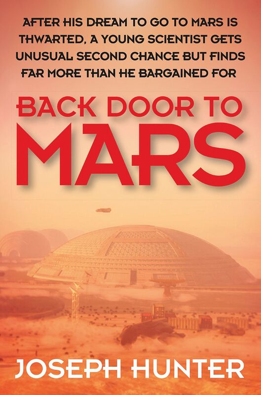 Back Door to Mars: After His Dream to Go to Mars is Thwarted a Young Scientist Gets Unusual Second Chance But Finds Far More Than He Bargained For
