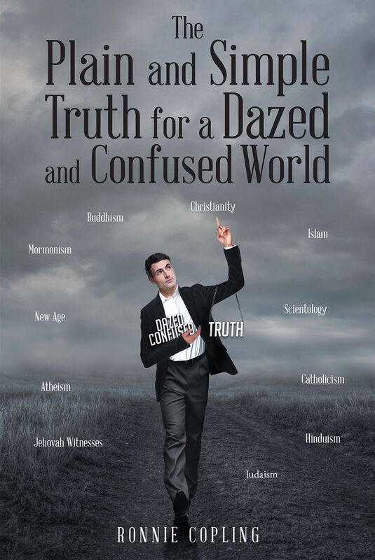 The Plain and Simple Truth for a Dazed and Confused World