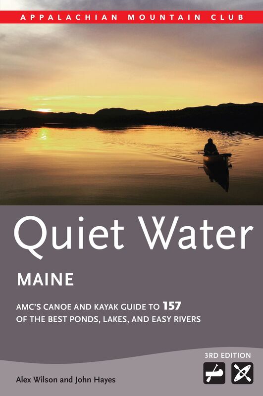 Quiet Water Maine: AMC's Canoe and Kayak Guide to 157 of the Best Ponds, Lakes, and Easy Rivers