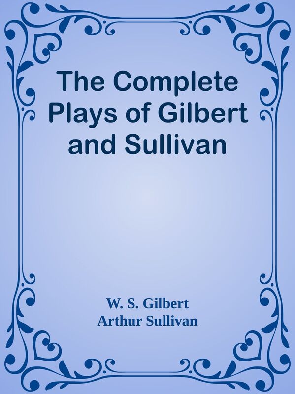 The Complete Plays of Gilbert and Sullivan