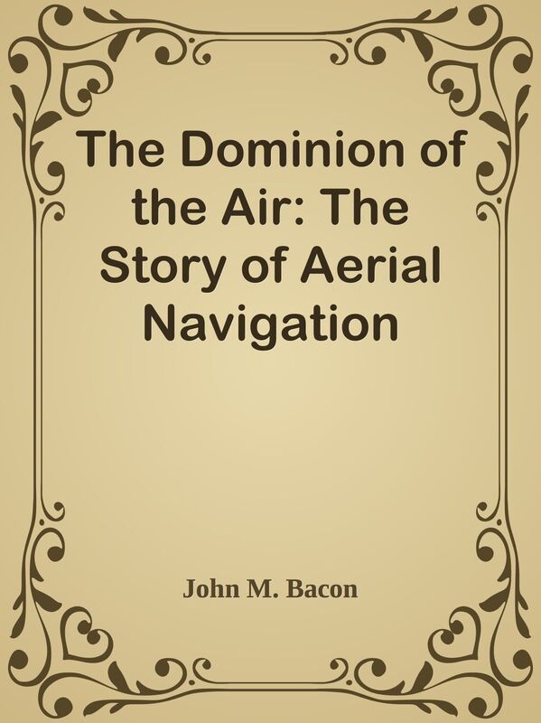 The Dominion of the Air: The Story of Aerial Navigation