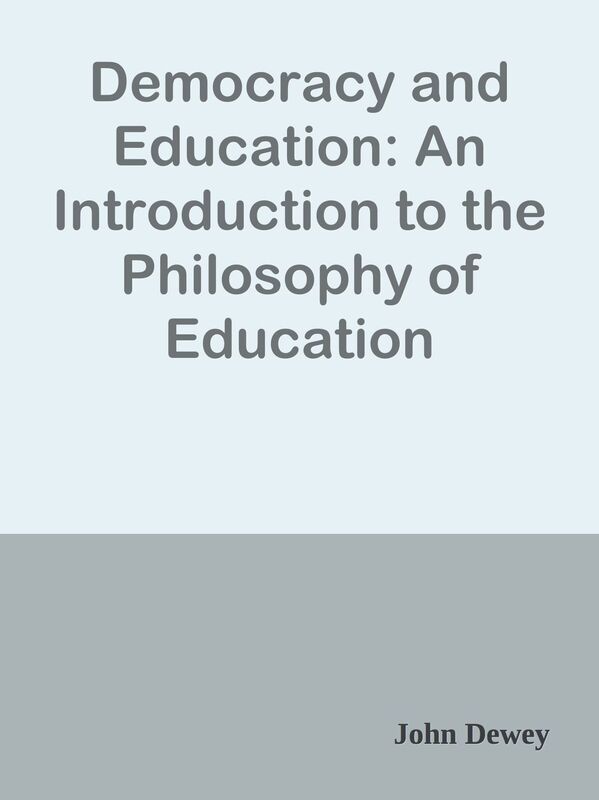 Democracy and Education: An Introduction to the Philosophy of Education