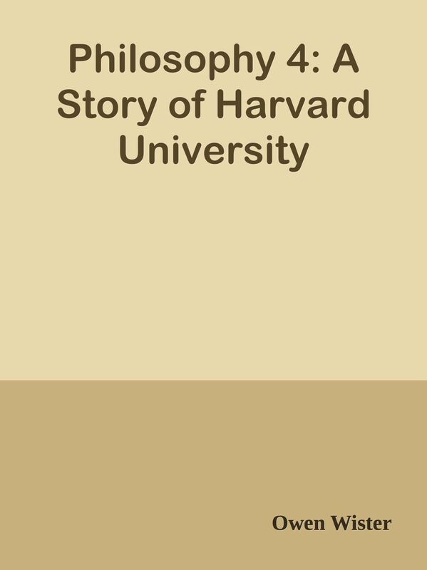 Philosophy 4: A Story of Harvard University