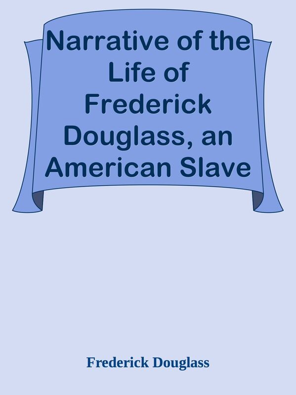 Narrative of the Life of Frederick Douglass, an American Slave