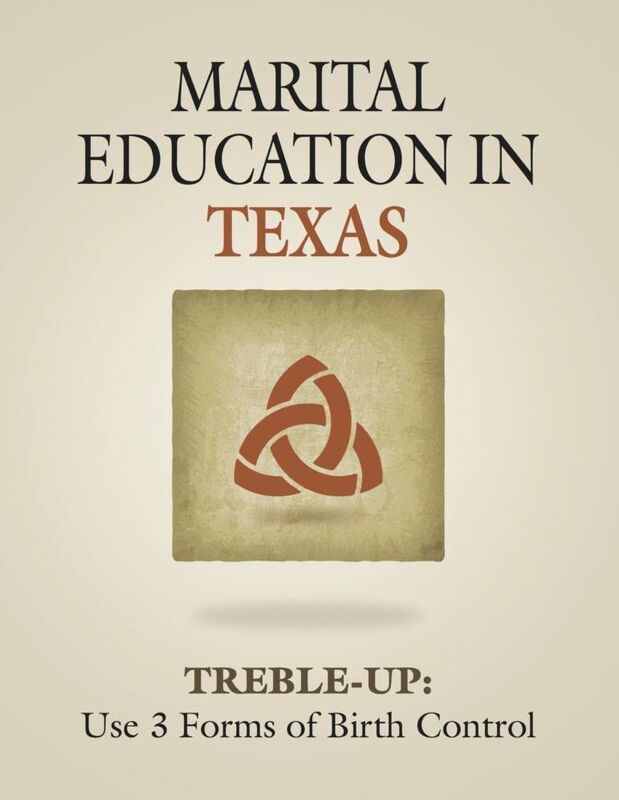 MARITAL EDUCATION IN TEXAS: TREBLE-UP: Use 3 Forms of Birth Control