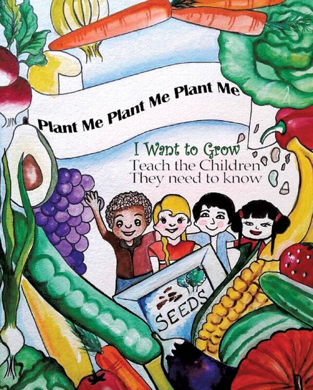Plant Me- Plant Me- Plant Me I Want To Grow Teach the Children They Need To Know