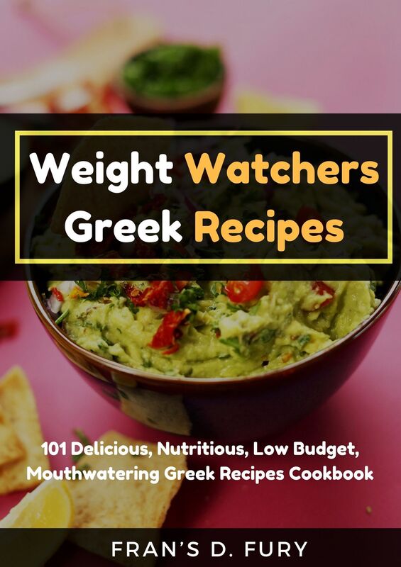 Weight Watchers Greek Recipes: 101 Delicious, Nutritious, Low Budget, Mouthwatering Greek Recipes Cookbook