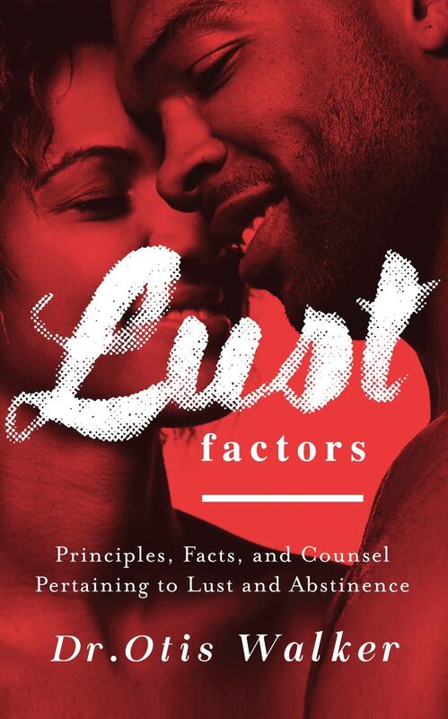 Lustfactors: Principles, Facts, and Counsel Pertaining to Lust and Abstinence