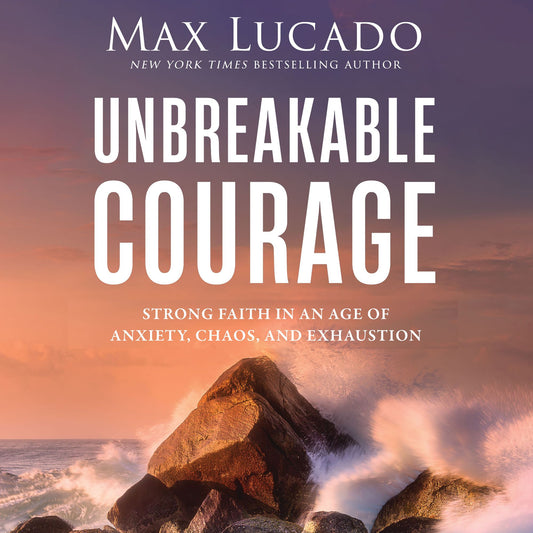 Take Courage: Strong Faith in an Age of Anxiety, Chaos, and Exhaustion