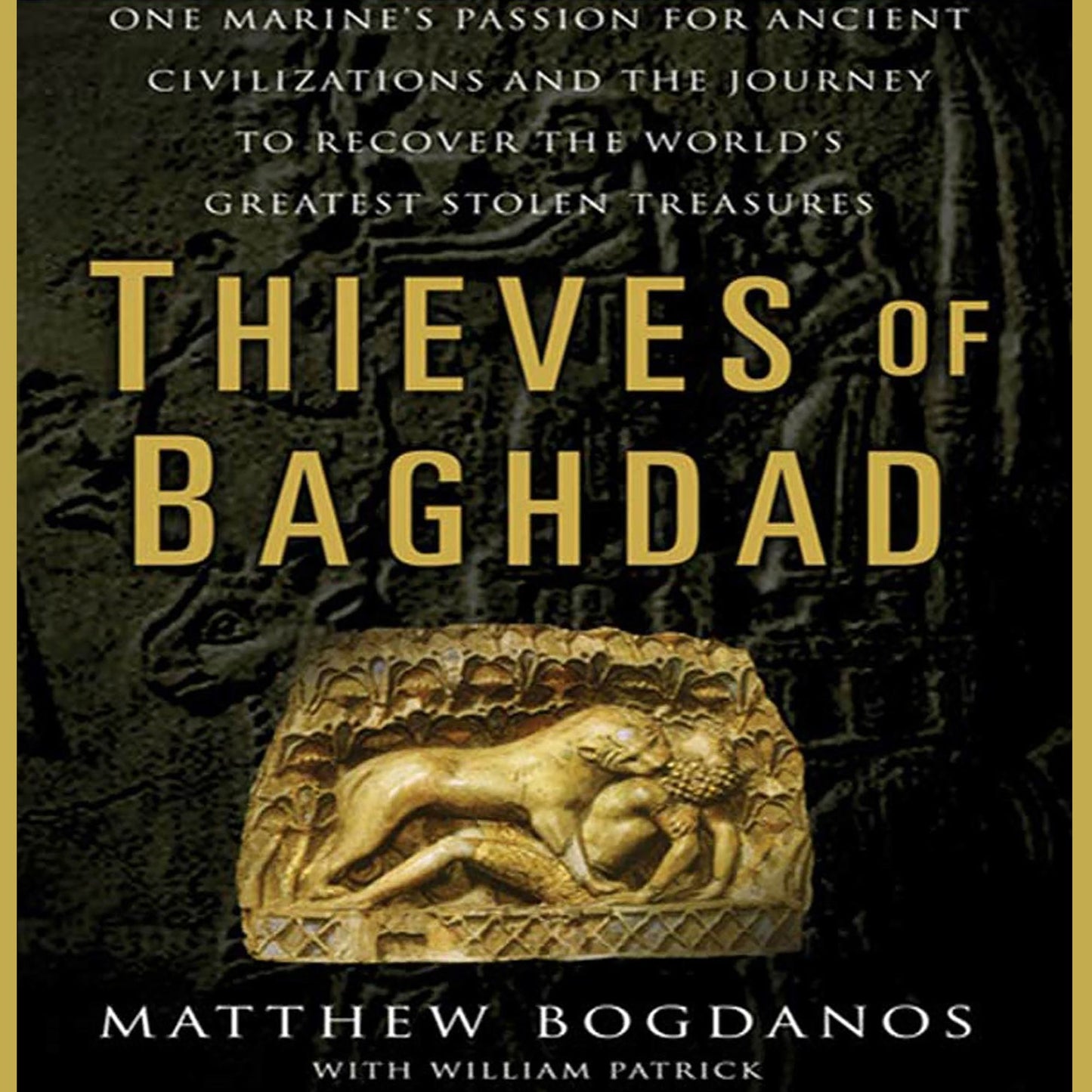 Thieves of Baghdad: One Marine¿s Passion for Ancient Civilizations and the Journey to Recover the World's Greatest Stolen Treasures (Abridged)