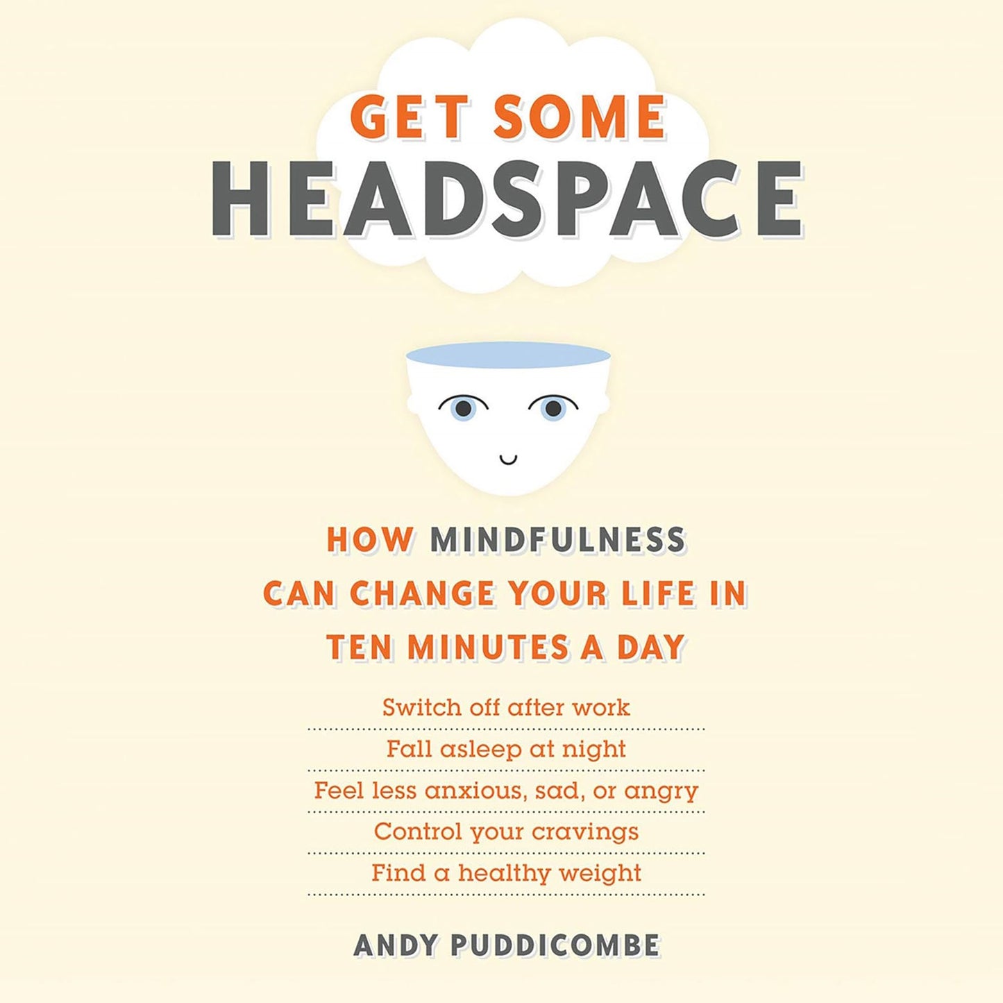 Get Some Headspace: How Mindfulness Can Change Your Life in Ten Minutes a Day