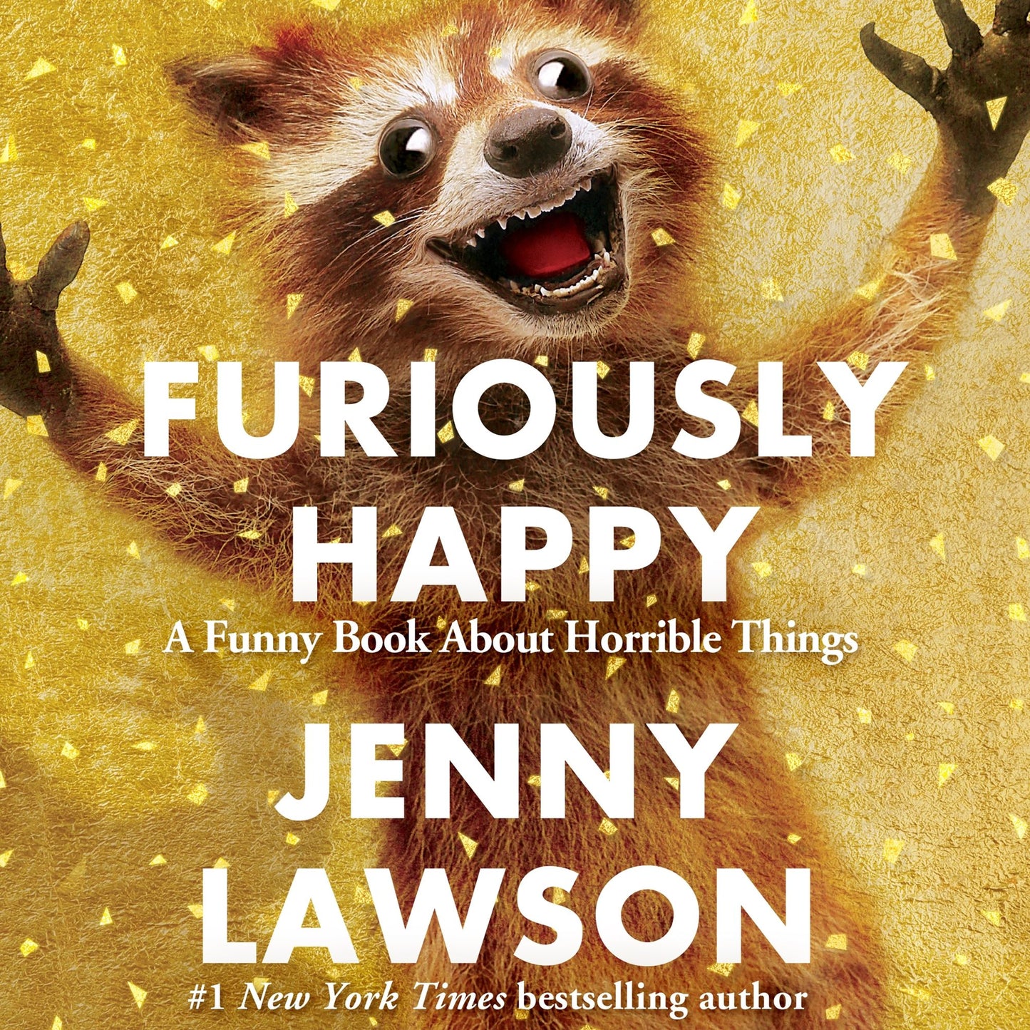 Furiously Happy : A Funny Book About Horrible Things