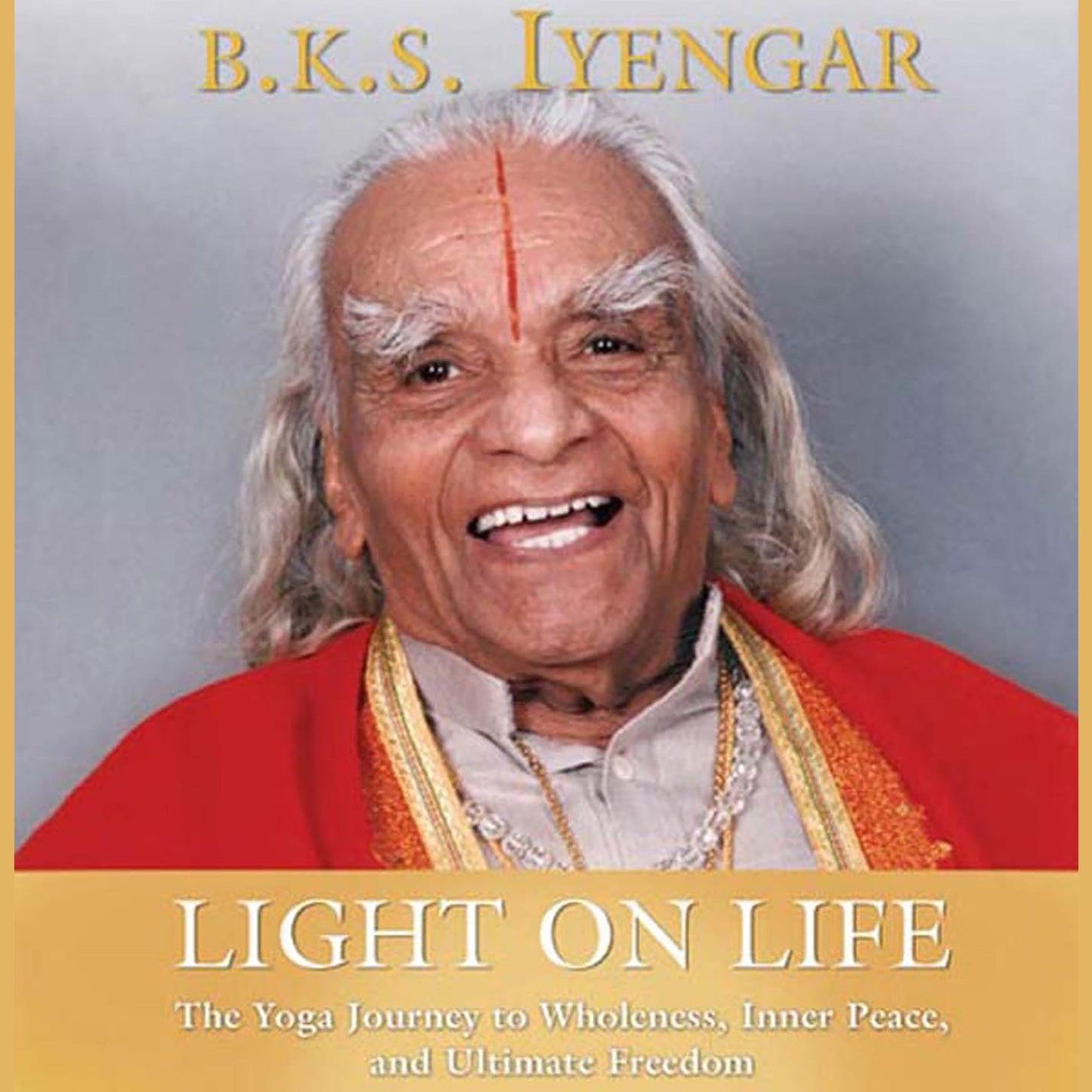 Light on Life: The Yoga Way to Wholeness, Inner Peace, and Ultima (Abridged)