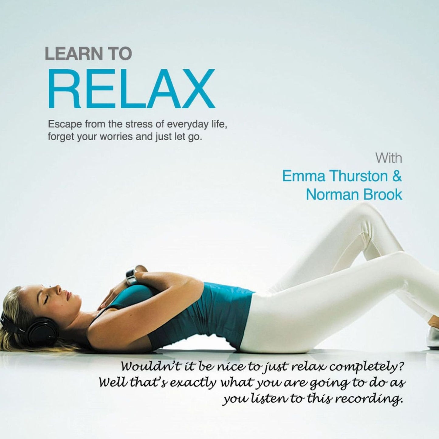 Learn to Relax: Escape from the Stress of Everyday Life, Forget Your Worries and Just Let Go
