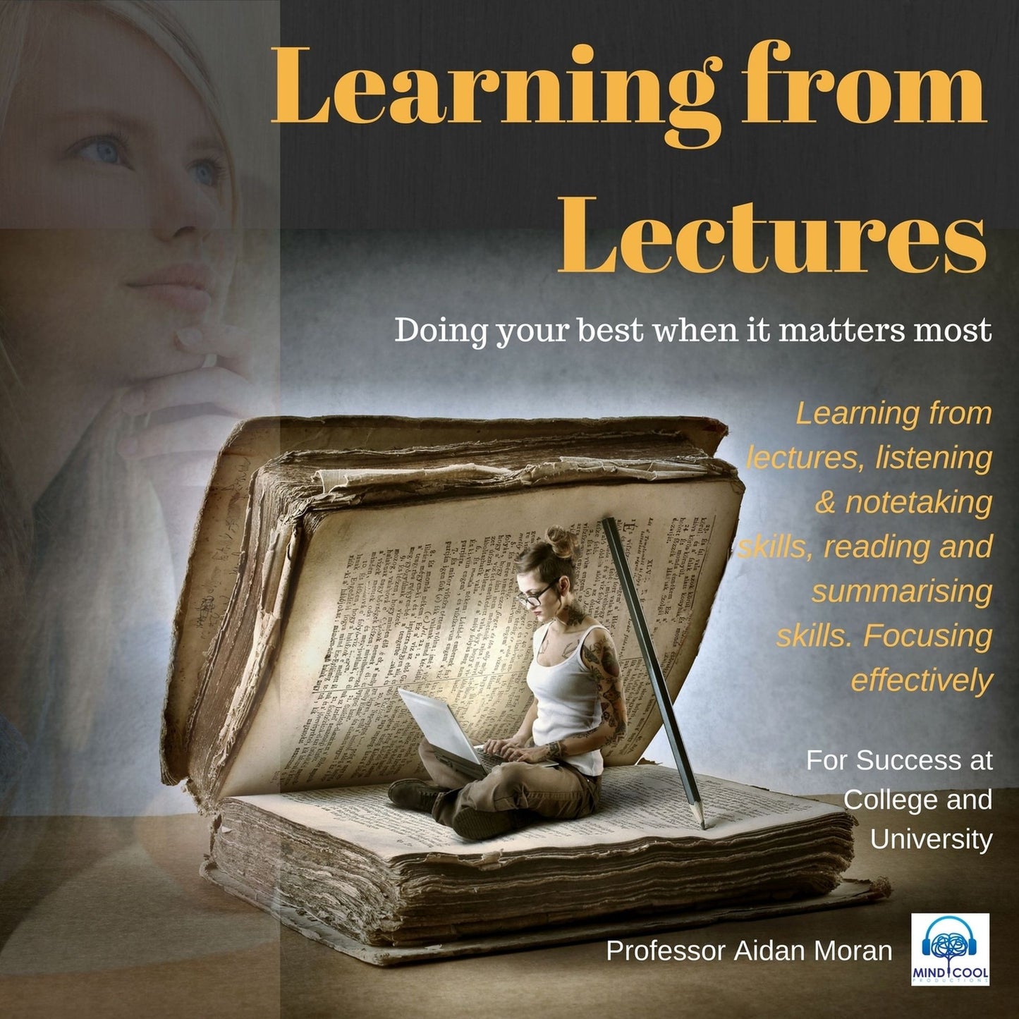 Learning from Lectures: Learning from lectures, listening & notetaking skills, reading and summarising skills. Focusing effectively.