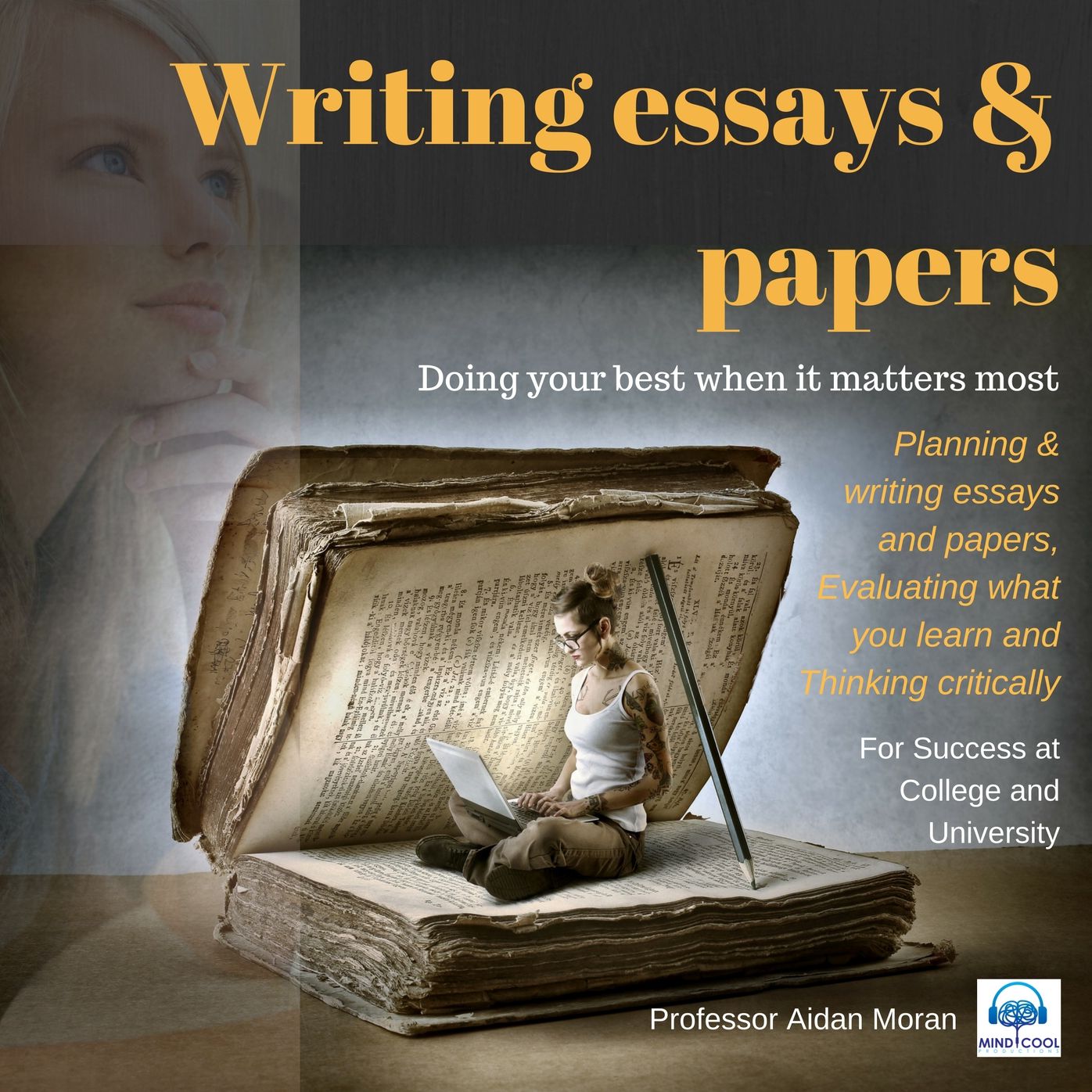 Writing Essays & Papers: Planning & writing essays and papers, evaluating what you learn and thinking critically